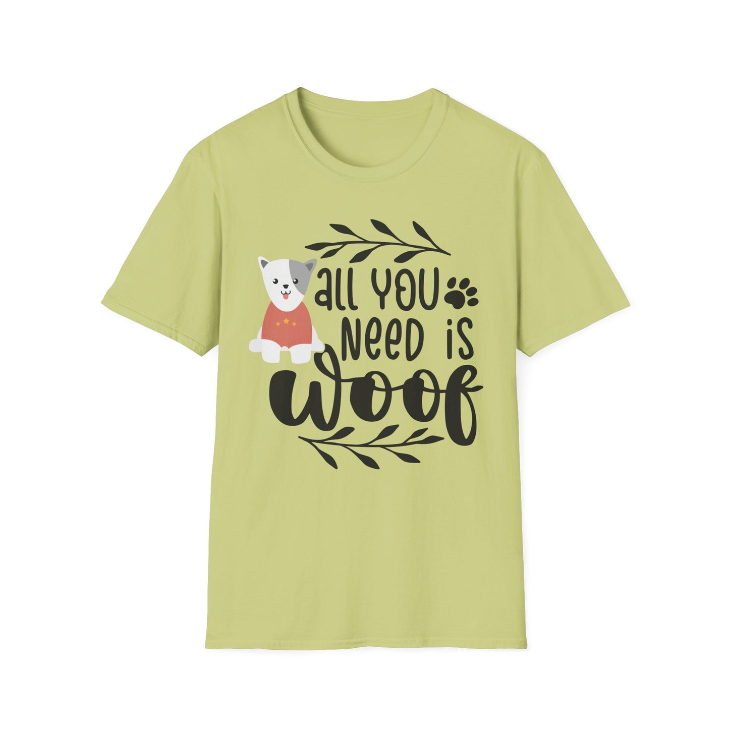 All You Need Is Woof - Unisex Softstyle T-Shirt - Pet Lover's Tee