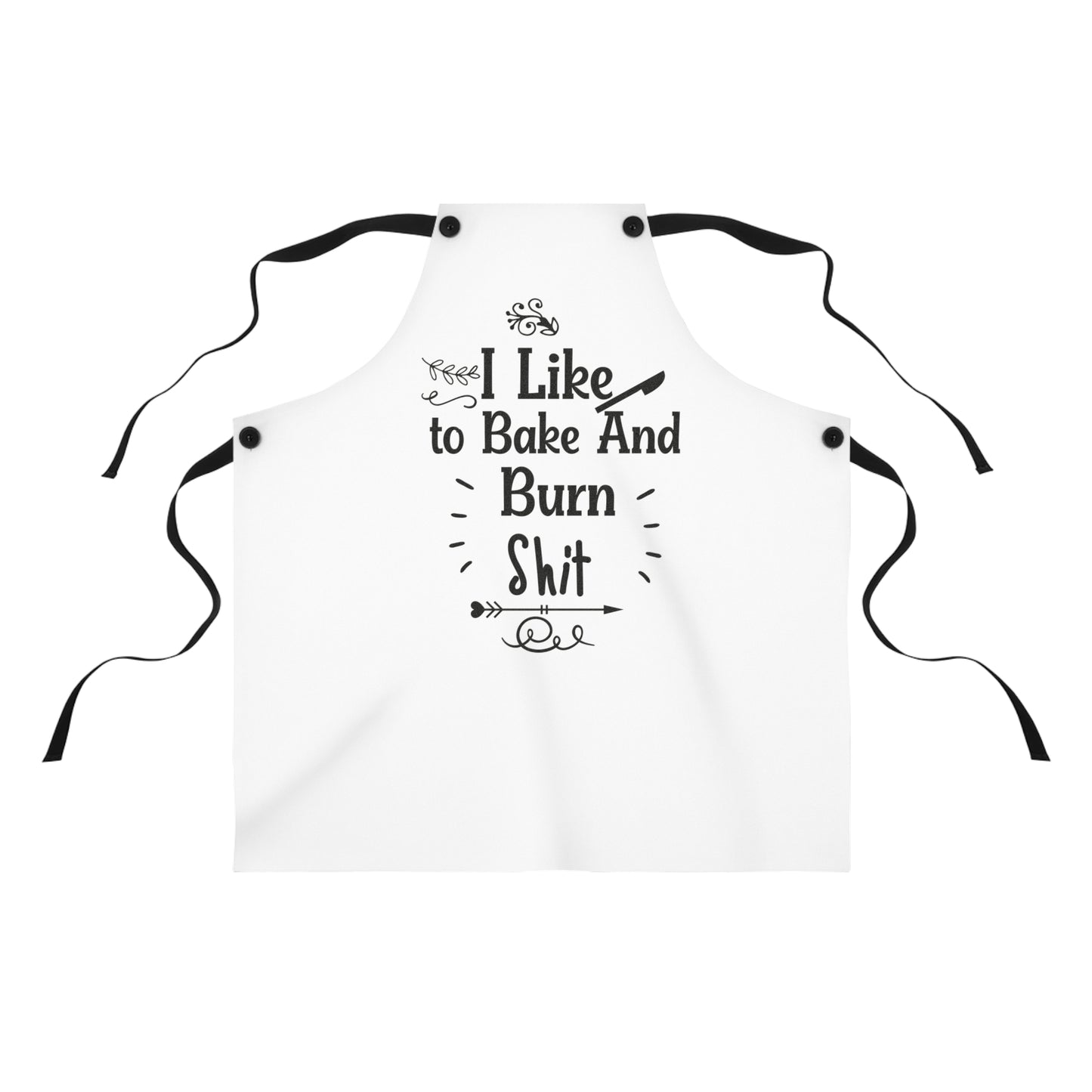 Funny Baking Apron - "I Like to Bake And Burn Shit" - Perfect for Foodies & Home Chefs