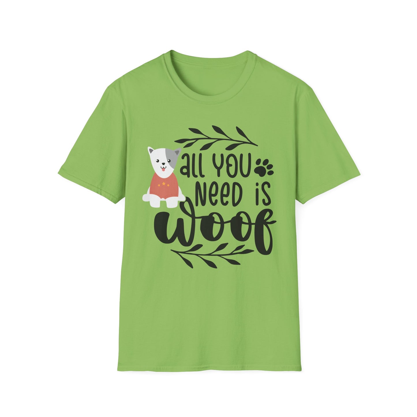 All You Need Is Woof - Unisex Softstyle T-Shirt - Pet Lover's Tee
