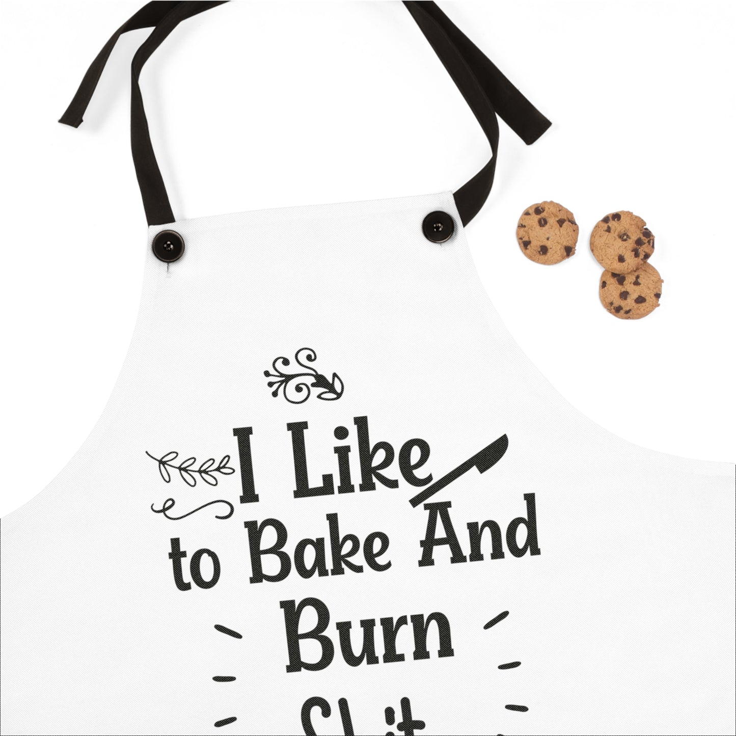 Funny Baking Apron - "I Like to Bake And Burn Shit" - Perfect for Foodies & Home Chefs