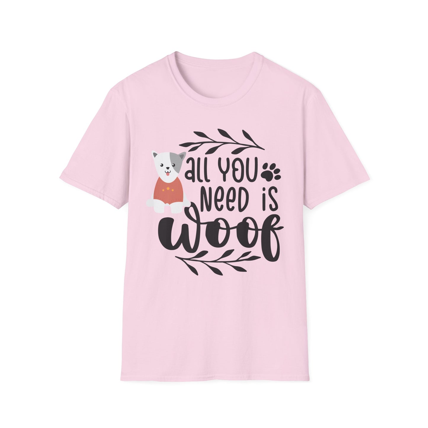 All You Need Is Woof - Unisex Softstyle T-Shirt - Pet Lover's Tee