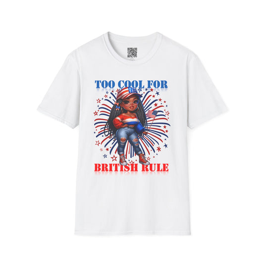 Too Cool For British Rule | Unisex Softstyle T-Shirt - Patriotic Independence Day Tee